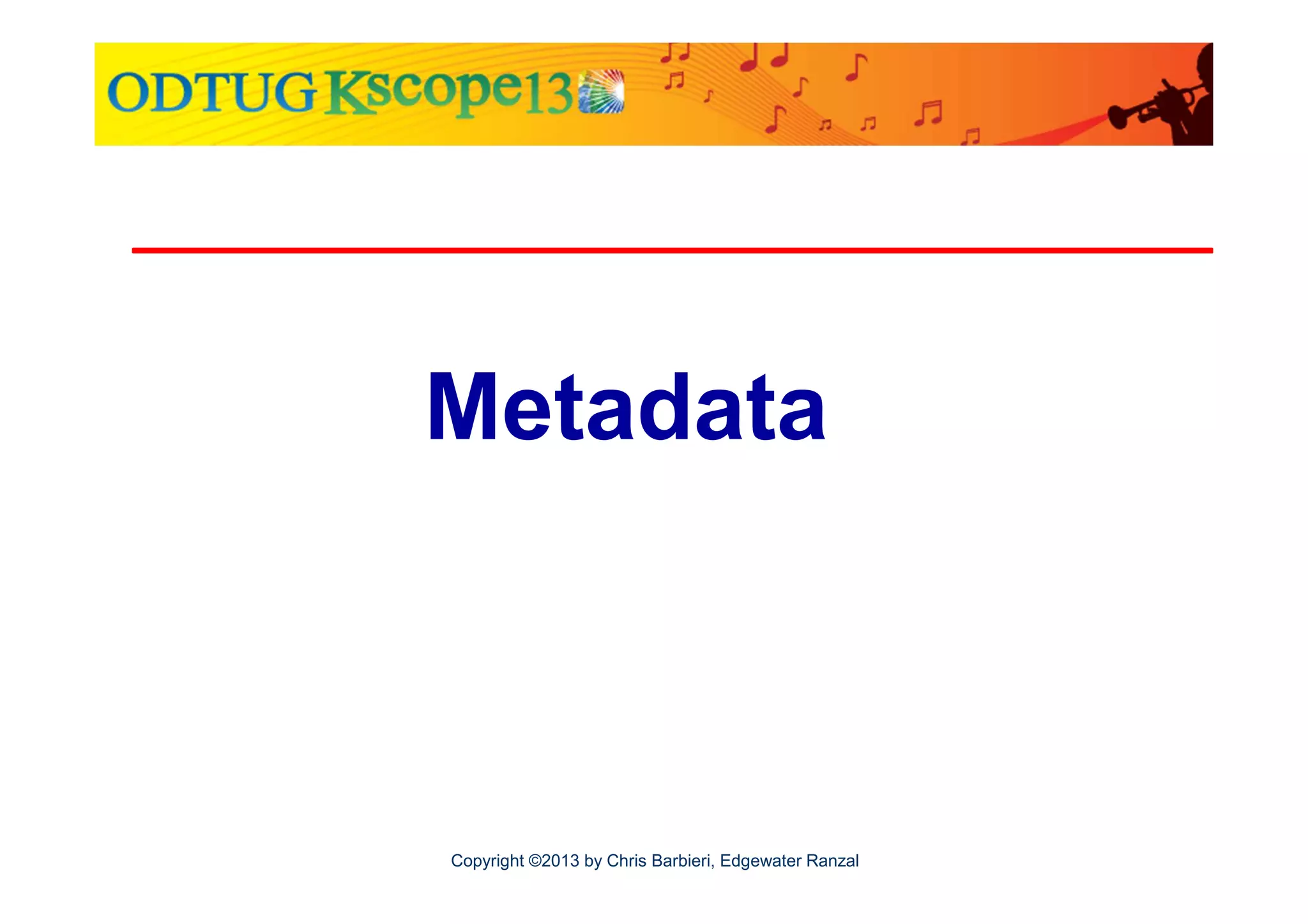 Metadata

Copyright ©2013 by Chris Barbieri, Edgewater Ranzal

 