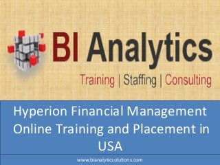 Hyperion Financial Management
Online Training and Placement in
USA
www.bianalyticsolutions.com
 