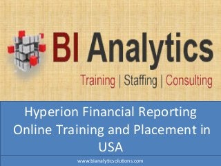 Hyperion Financial Reporting
Online Training and Placement in
USA
www.bianalyticsolutions.com
 