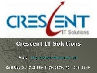 Crescent IT Solutions

      Visit : http://www.crescentits.com

Call Us:(01) 713-589-5479/2879, 704-248-2649
 