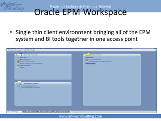 Hyperion Essbase & Planning Training
www.adivaconsulting.com
Oracle EPM Workspace
• Single thin client environment bringing all of the EPM
system and BI tools together in one access point
35
 