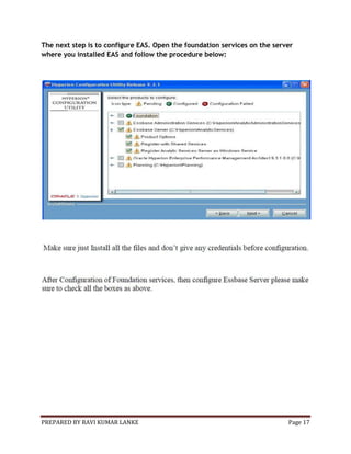 PREPARED BY RAVI KUMAR LANKE Page 17
The next step is to configure EAS. Open the foundation services on the server
where you installed EAS and follow the procedure below:
 