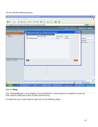 You can see the following screen;
Click on Close
User HYDSalesManger is now eligible to Access SalesForm. Even though he i...