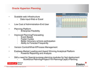 Oracle Hyperion Planning



Scalable web infrastructure
• Data input-Web or Excel



Low Cost of Administration-End User...