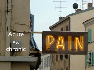 Acute
  vs.
chronic
 