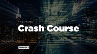 HYPER ISLAND
Crash Course
 