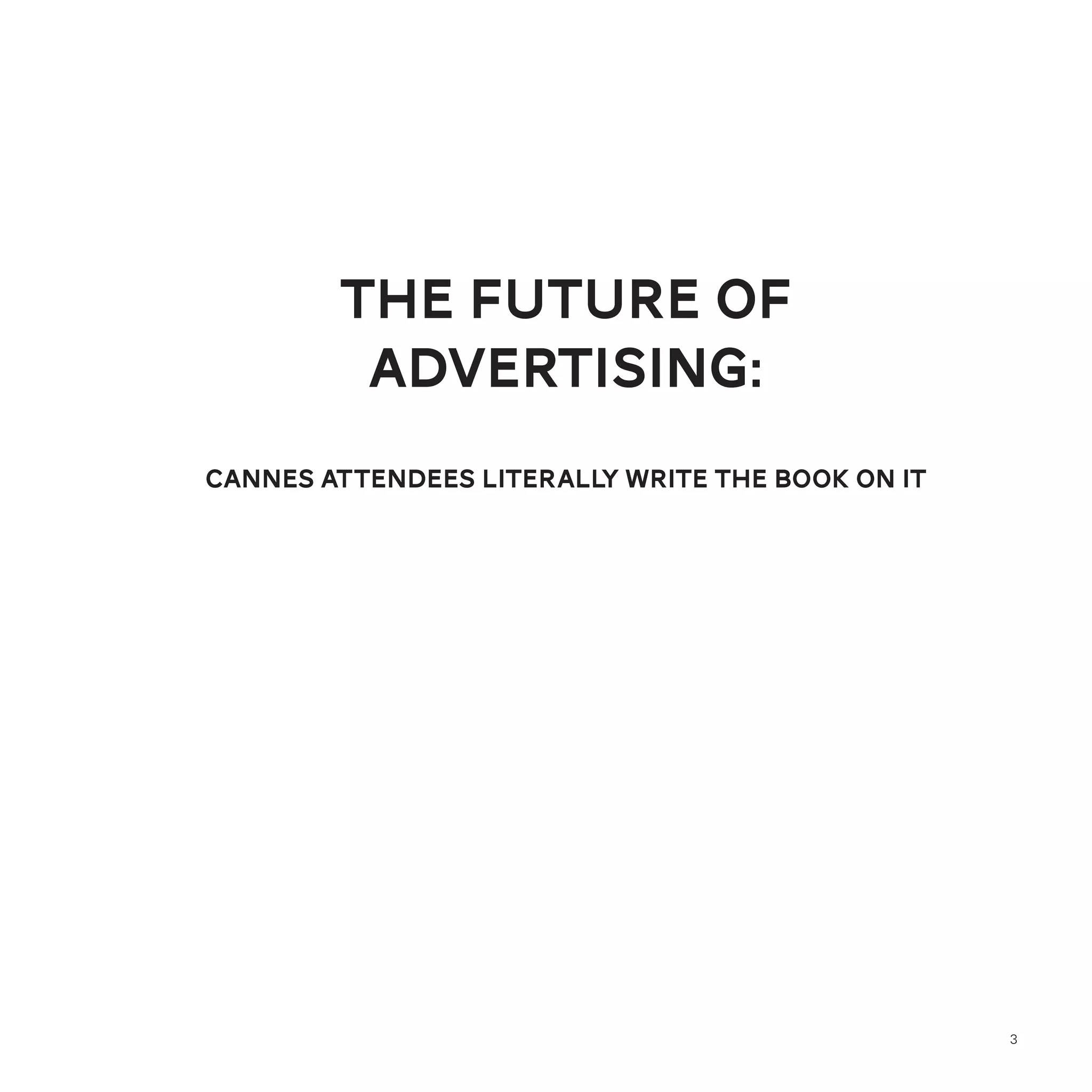 the future of
         advertising:
cannes attendees literally write the book on it




                                                  3
 