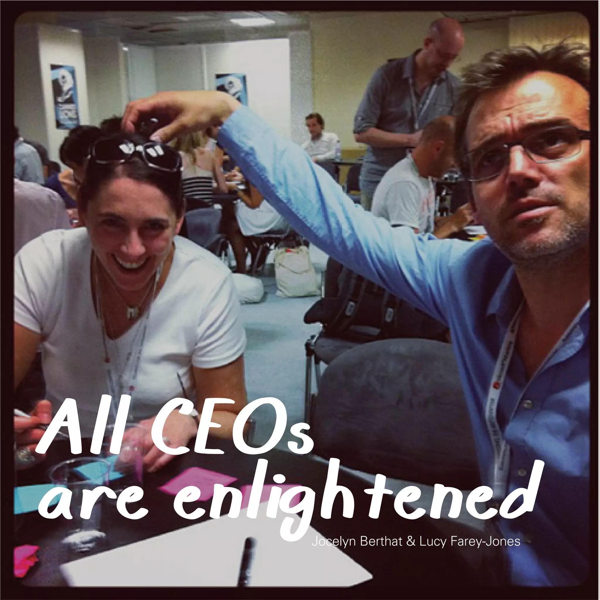 All CEOs
are enlightened
        Jocelyn Berthat & Lucy Farey-Jones

48
 