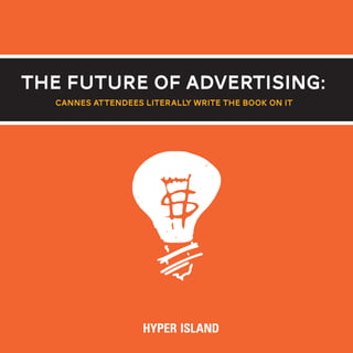 THE FUTURE OF ADVERTISING:
  Cannes Attendees Literally Write The Book On It




                                                    1
 