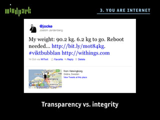 3 . YO U A RE I NTE R N E T




Transparency vs. integrity
 