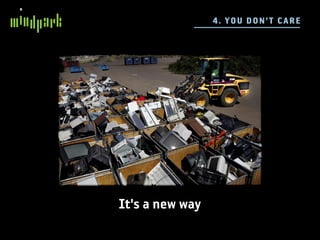 4 . YOU DO N 'T C ARE




It's a new way
 