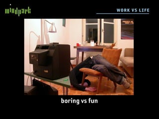 WO R K V S L I FE




boring vs fun
 
