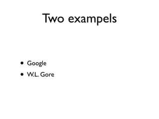 Two exampels


• Google
• W.L. Gore
 