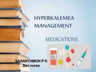 HYPERKALEMEA
MANAGEMENT
MEDICATIONS
 