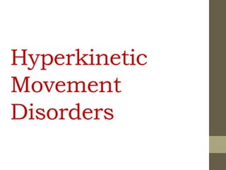Hyperkinetic
Movement
Disorders
 