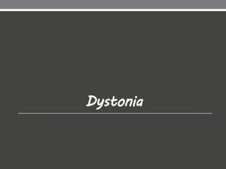 Dystonia
 