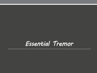 Essential Tremor
 