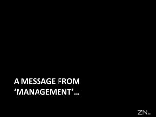 A MESSAGE FROM
‘MANAGEMENT’…
 