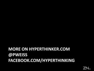 MORE ON HYPERTHINKER.COM
@PWEISS
FACEBOOK.COM/HYPERTHINKING
 