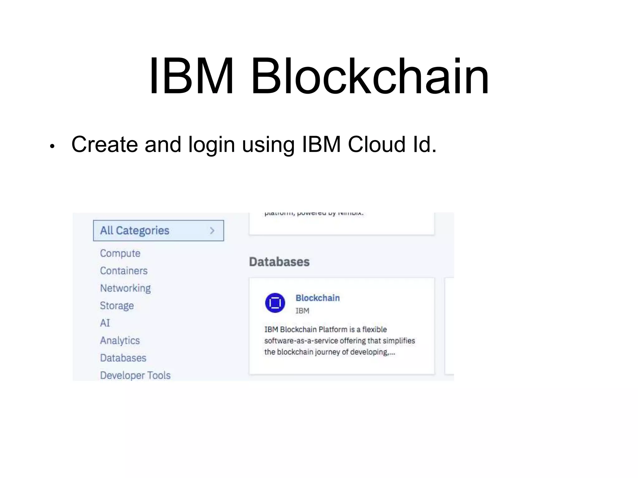 IBM Blockchain
• Create and login using IBM Cloud Id.
 