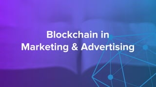 Blockchain in
Marketing & Advertising
 