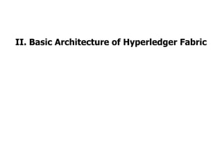 II. Basic Architecture of Hyperledger Fabric
 