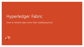 Hyperledger Fabric
How to retrieve data more than totalQueryLimit
 