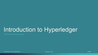 ISEM4035 3© 2019 Daniel K.C. Chan. All rights reserved.
Introduction to Hyperledger
Hyperledger Overview
https://www.hyperledger.org/about
 