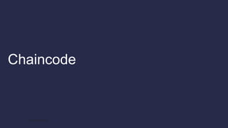 Chaincode
Hyperledger Overview
 