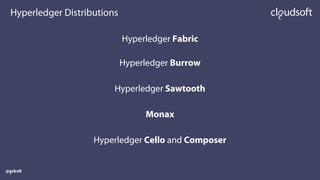 Hyperledger Fabric
Hyperledger Burrow
Hyperledger Sawtooth
Monax
Hyperledger Cello and Composer
Hyperledger Distributions
@grkvlt
 