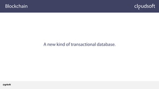 Blockchain
A new kind of transactional database.
@grkvlt
 