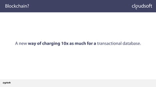 Blockchain?
A new way of charging 10x as much for a transactional database.
@grkvlt
 
