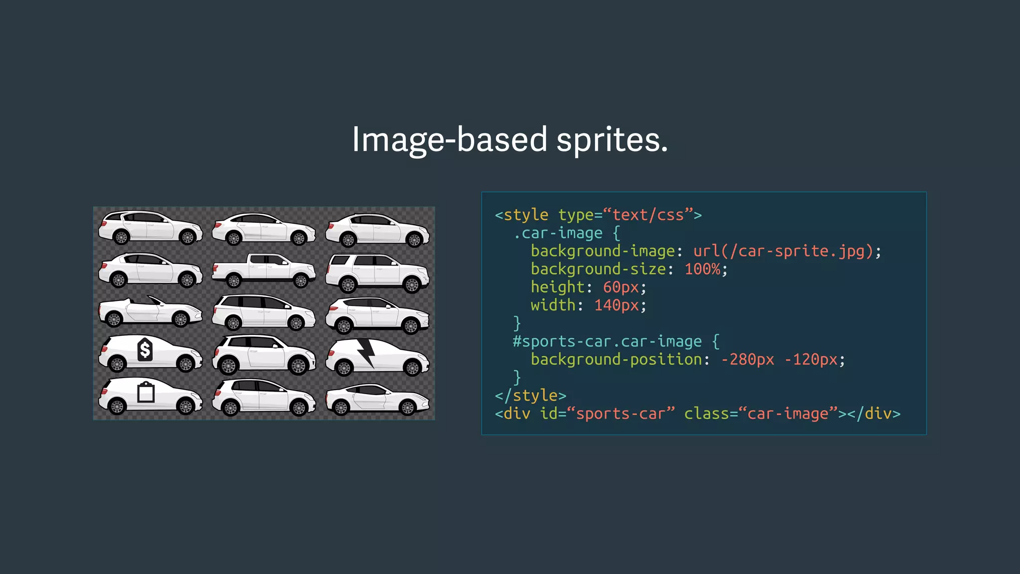 Image-based sprites.
<style type=“text/css”>
.car-image {
background-image: url(/car-sprite.jpg);
background-size: 100%;
height: 60px;
width: 140px;
}
#sports-car.car-image {
background-position: -280px -120px;
}
</style>
<div id=“sports-car” class=“car-image”></div>
 