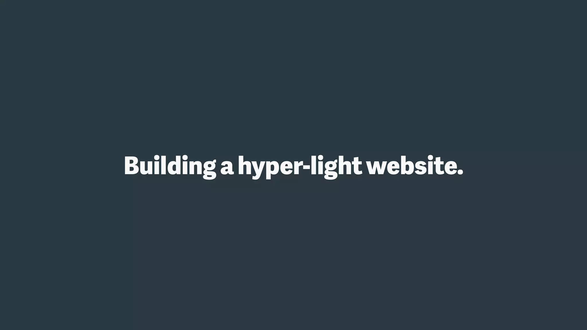 Buildingahyper-lightwebsite.
 
