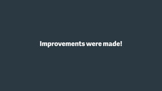 Improvementsweremade!
 