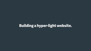 Buildingahyper-lightwebsite.
 