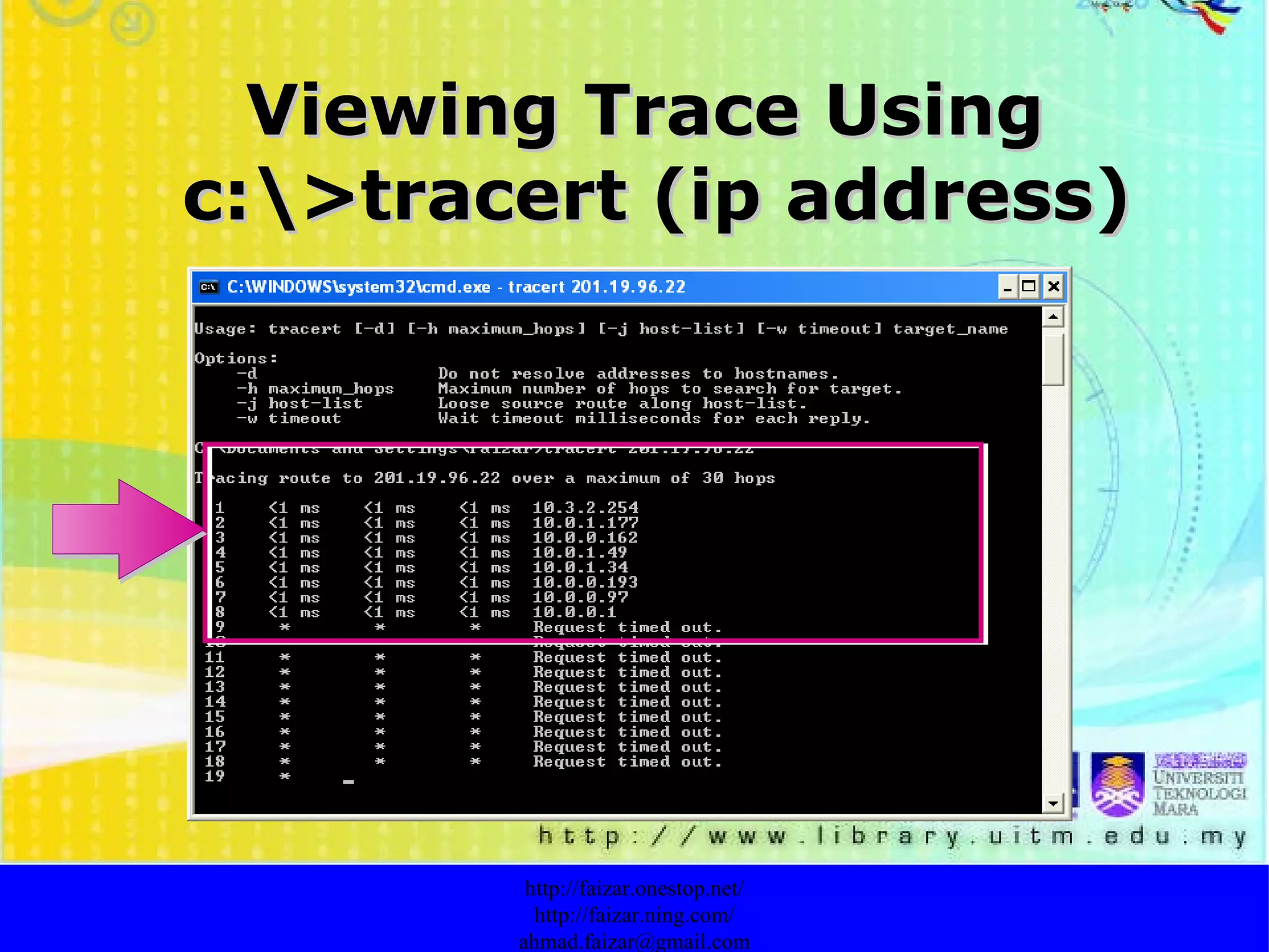 Viewing Trace Using  c:\>tracert (ip address) http://faizar.onestop.net/ http://faizar.ning.com/ [email_address] 