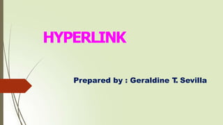 Prepared by : Geraldine T
. Sevilla
HYPERLINK
 