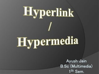 Ayush Jain
B.Sc (Multimedia)
1St Sem.
 