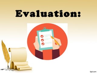 Evaluation:
 