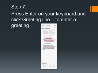 Step 7:
Press Enter on your keyboard and
click Greeting line... to enter a
greeting
 