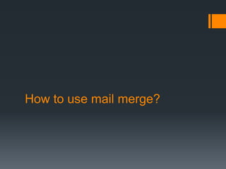 How to use mail merge?
 
