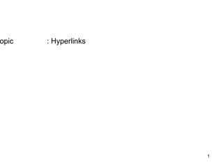 opic   : Hyperlinks




                      1
 