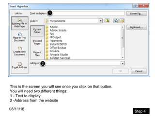 08/11/16
This is the screen you will see once you click on that button.
You will need two different things:
1 - Text to display
2 -Address from the website
Step 4
 