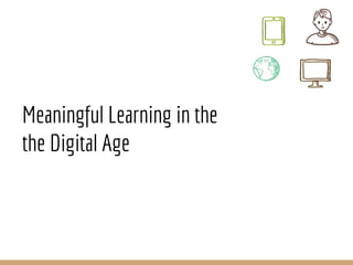 Meaningful Learning in the
the Digital Age
 