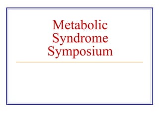 Metabolic
 Syndrome
Symposium
 