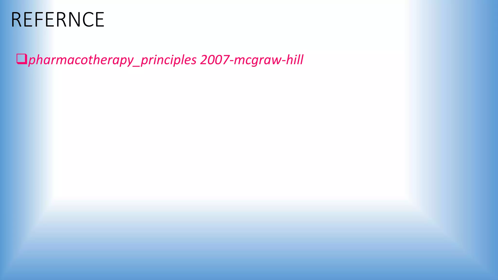 REFERNCE
pharmacotherapy_principles 2007-mcgraw-hill
 