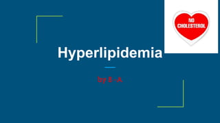 Hyperlipidemia
by 8 -A
 