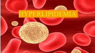 HYPERLIPIDEMIA
 
