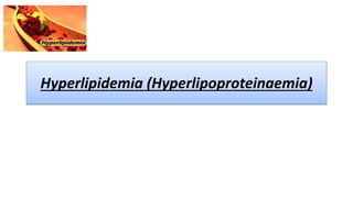 Hyperlipidemia (Hyperlipoproteinaemia)
 